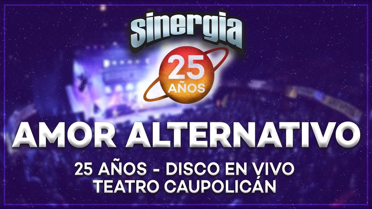 Sinergia - Amor Alternativo (25 Años En Vivo Teatro Caupolicán)