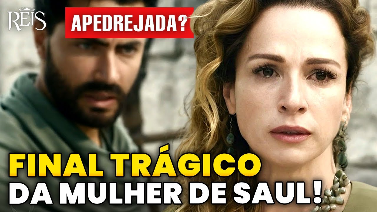 REIS - FINAL TRÁGICO DE AINOÃ, MULHER DO REI SAUL!