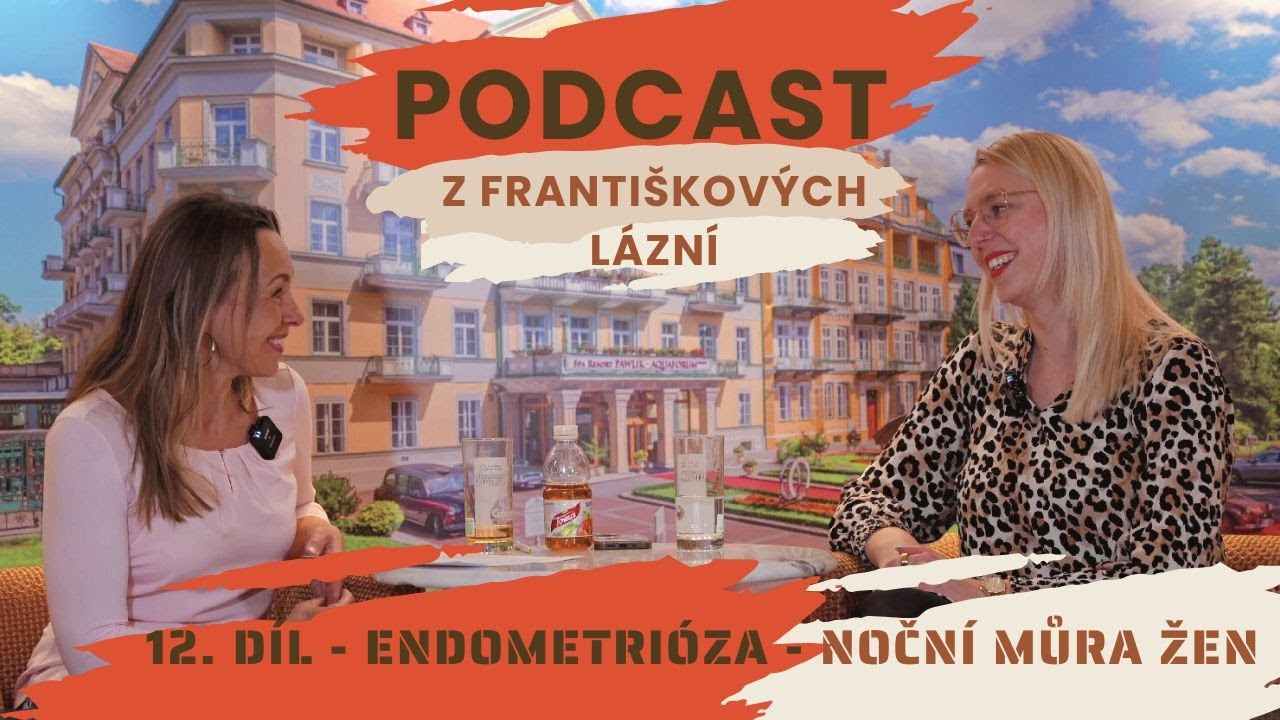 Podcast z Františkových Lázní - 12. díl - Endometrióza - noční můra žen
