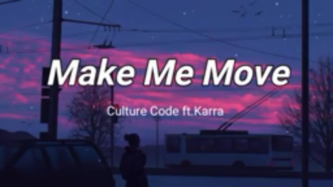 Make Me Move - Culture Code ft.Karra (Lyrics)