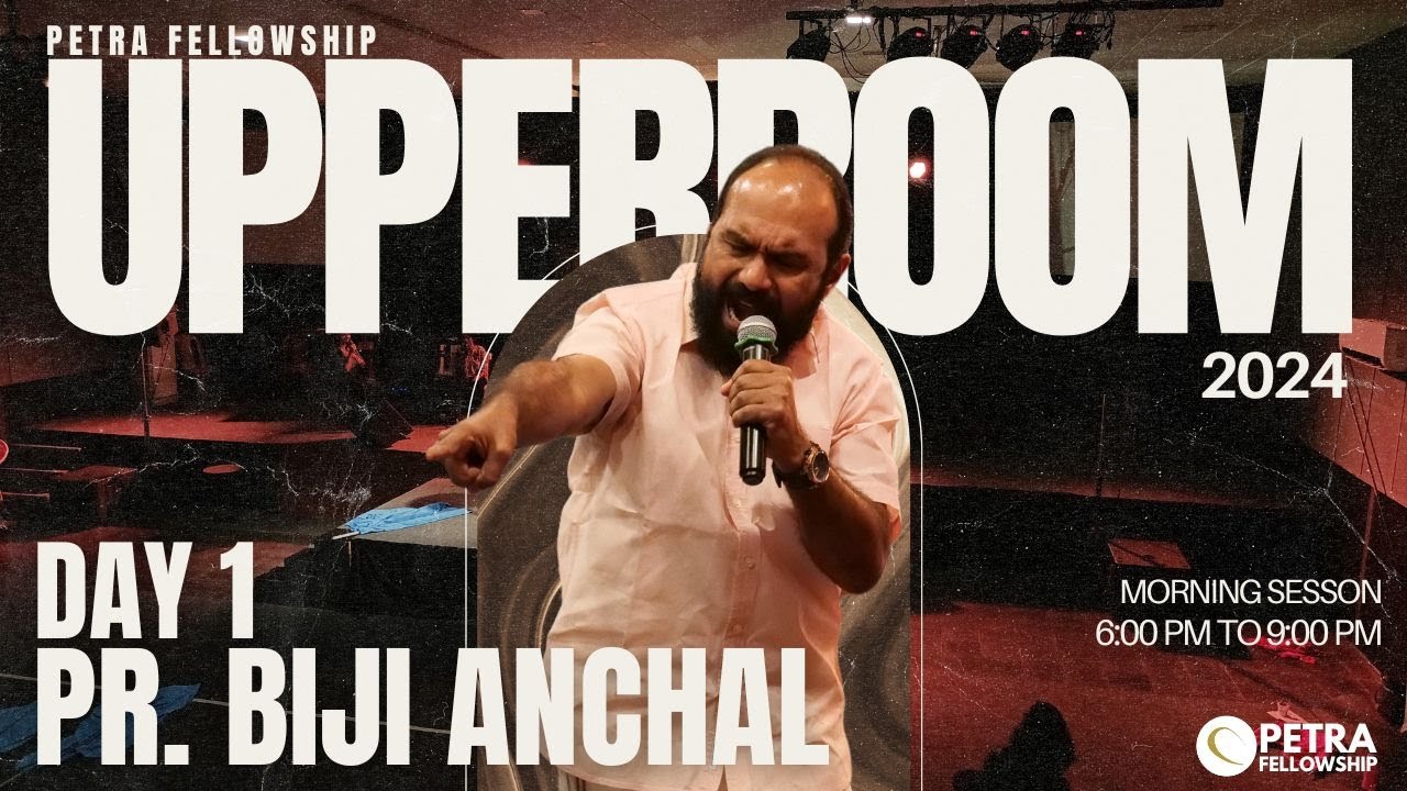 UPPERROOM | Day 1 | Pr Biji Anchal | Morning Session | 10 AM | Petra Fellowship