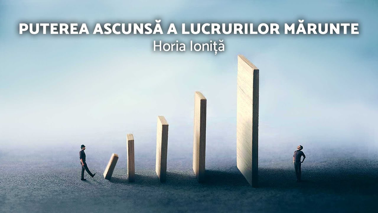 Puterea ascunsă a lucrurilor mărunte - Horia Ioniță - AZSMR-Bucov LIVE