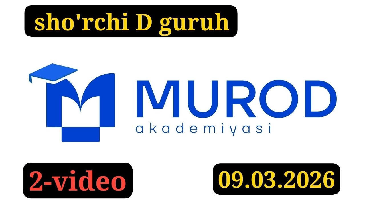 SHO'RCHI D GURUH. YOSH IQTIDOR EGALARI 2-QISM 18-MAVZU. 09.03.2026 