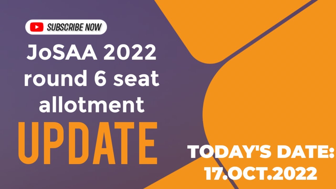 JoSAA 2022 ROUND 6 SEAT ALLOTMENT UPDATE NEWS | JoSAA 2022 UPDATE NEWS | AURA NEWS INDIA
