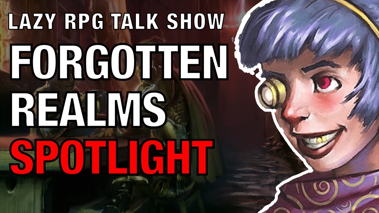 Forgotten Realms Heroes and Adventures in Faerun Spotlight – Lazy RPG Talk Show