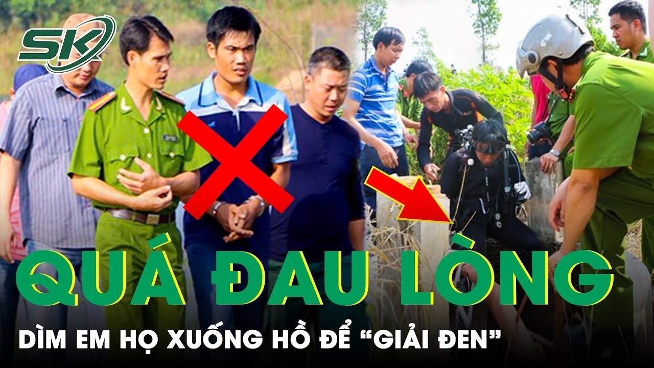 Án Mạng Đau Lòng: Anh Họ Tàn Độc Dìm Em Họ Xuống Nước Để “Giải Đen” Đến Ngạt Thở