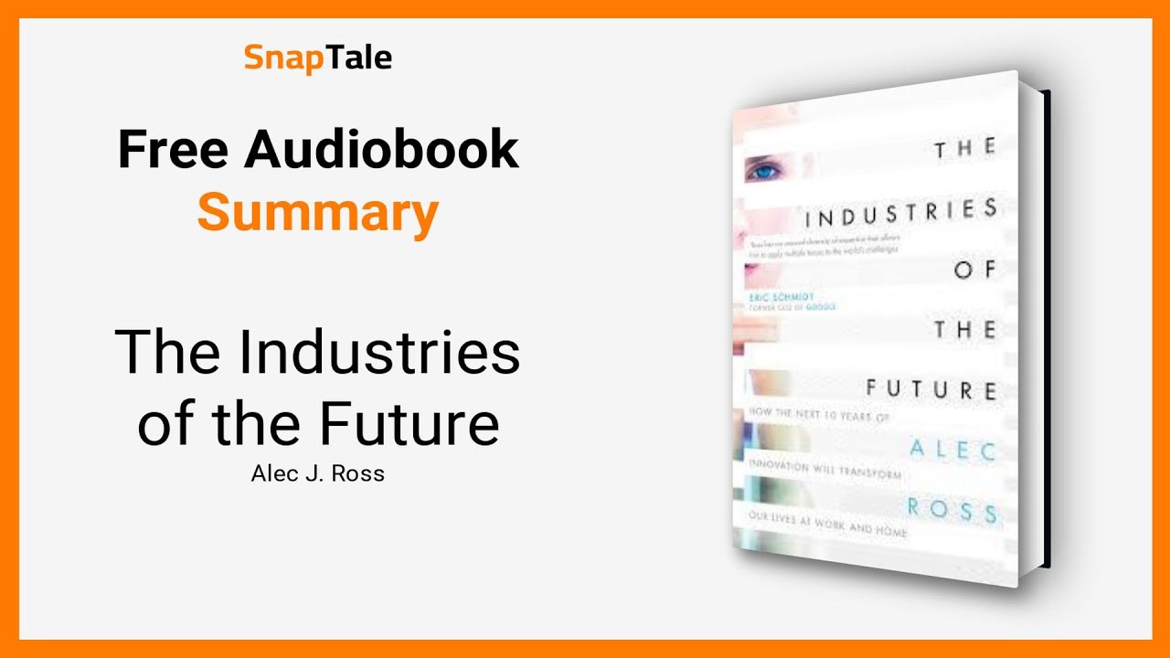 The Industries of the Future by Alec J. Ross: 7 Minute Summary