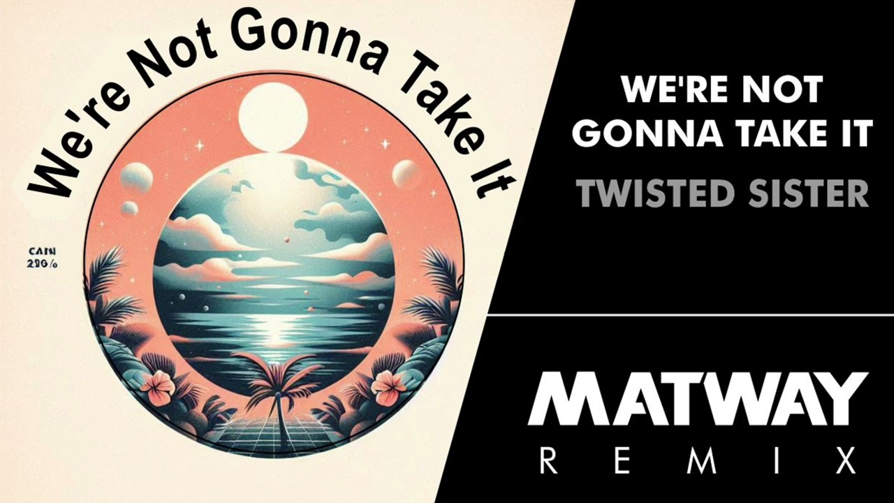 Twisted Sister - We're Not Gonna Take It (Matway Remix)