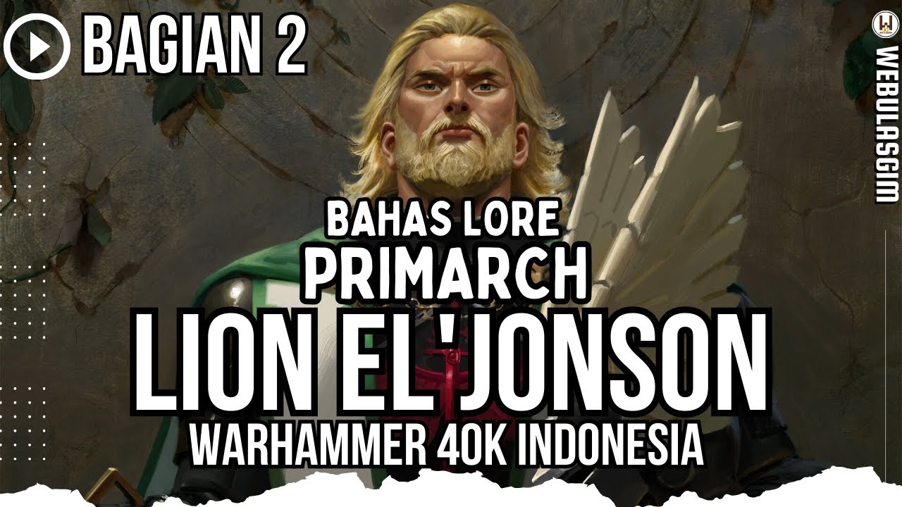 BAHAS LORE: PRIMARCH LION EL'JONSON (PART 2) | WARHAMMER 40K INDONESIA