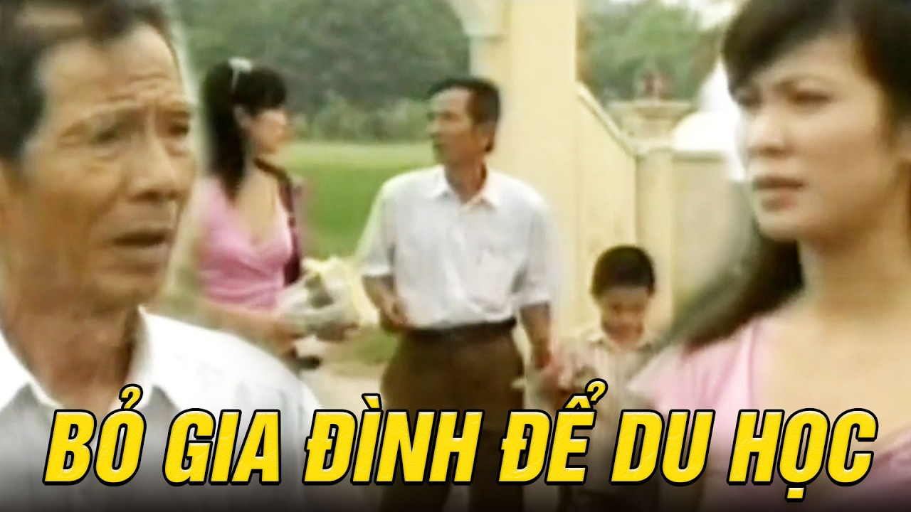 Ông nội thất vọng cô cháu gái khi BỎ GIA ĐÌNH để đi sang trời Âu | Cổng trường thời mở cửa