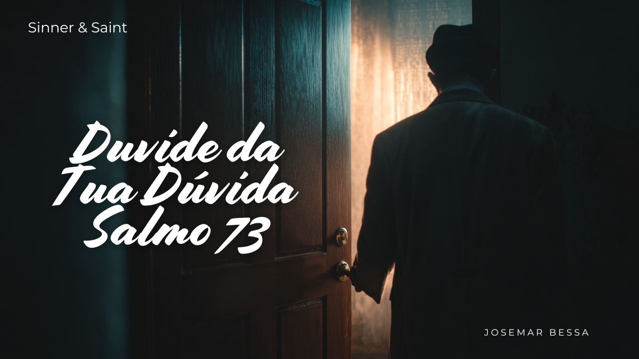 Duvide da Tua Dúvida — Salmo 73  | Josemar Bessa