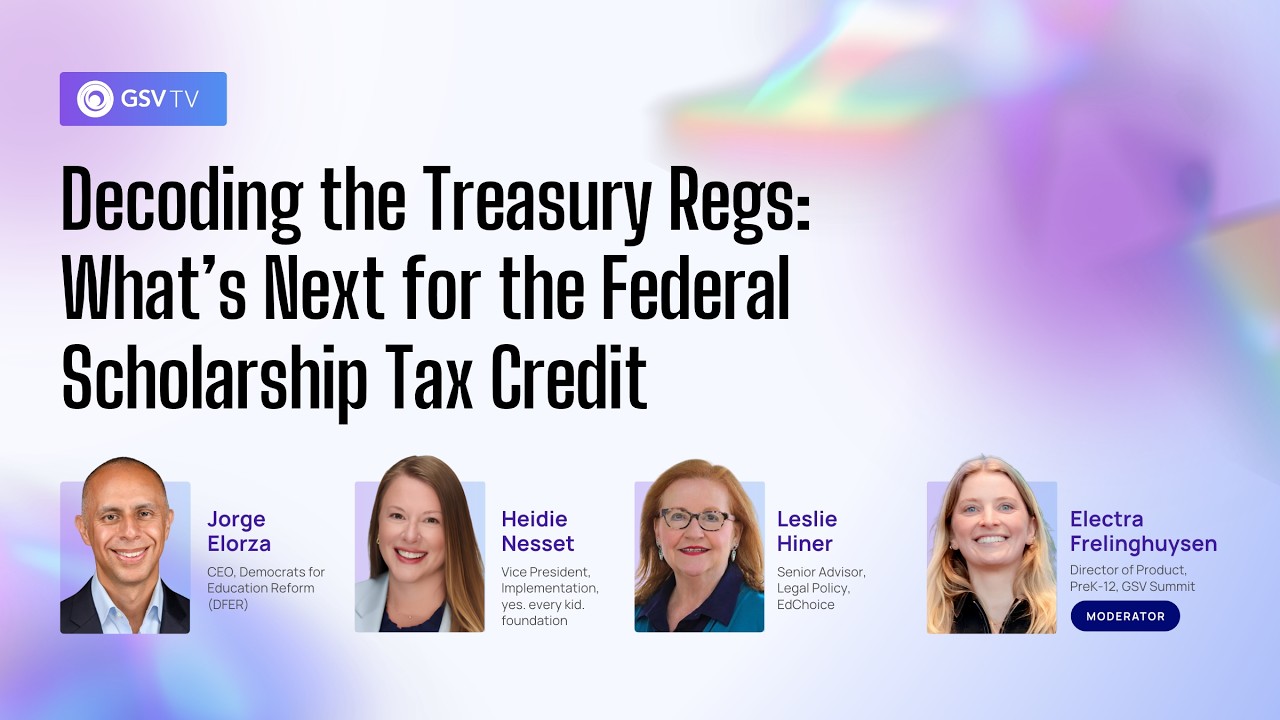 Decoding the Treasury Regs: What&rsquo;s Next for the Federal Scholarship Tax Credit | GSVtv Podcast
