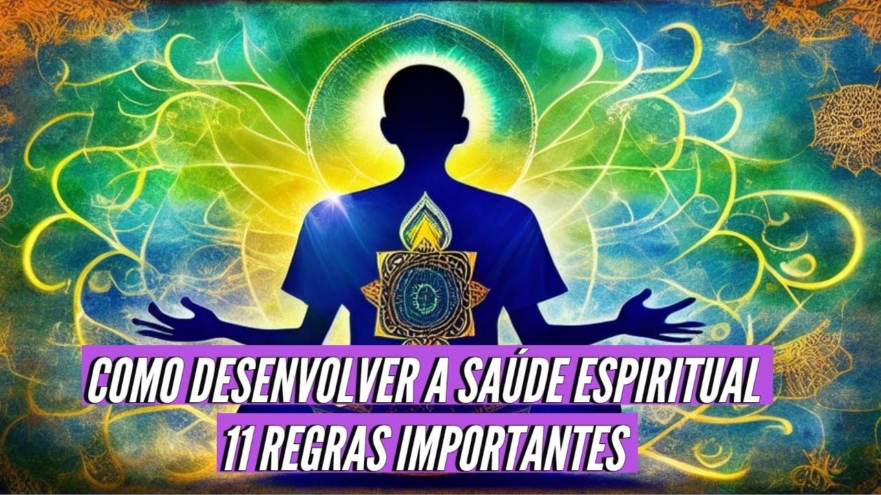 COMO DESENVOLVER A SA&Uacute;DE ESPIRITUAL - 11 REGRAS IMPORTANTES