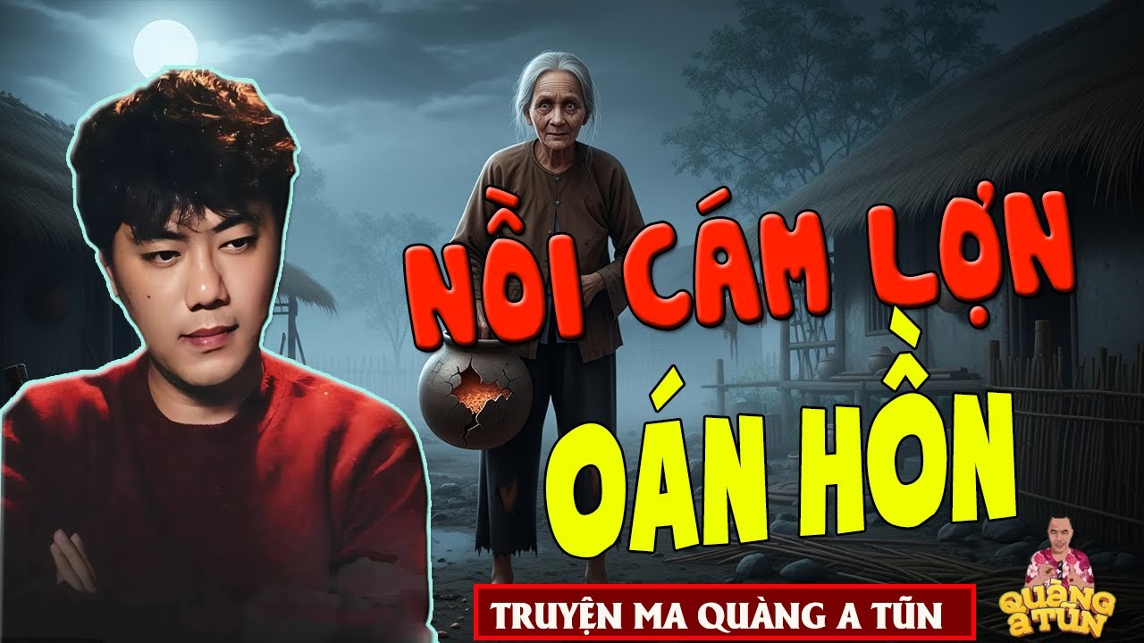 TRUYỆN ĐÊM KHUYA - QUÀNG A TŨN : NỒI CÁM LỢN OÁN HỒN -TRUYỆN MA LÀNG QUÊ