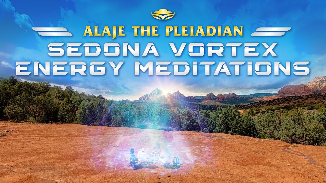 Episode 26 - PLEIADIAN ALAJE - DOCUMENTARY-COSMIC LOVE - SEDONA VORTEX ENERGY MEDITATIONS