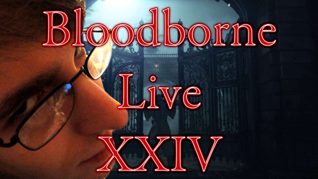 RockLeeSmile Live! - Bloodborne (Part 24)