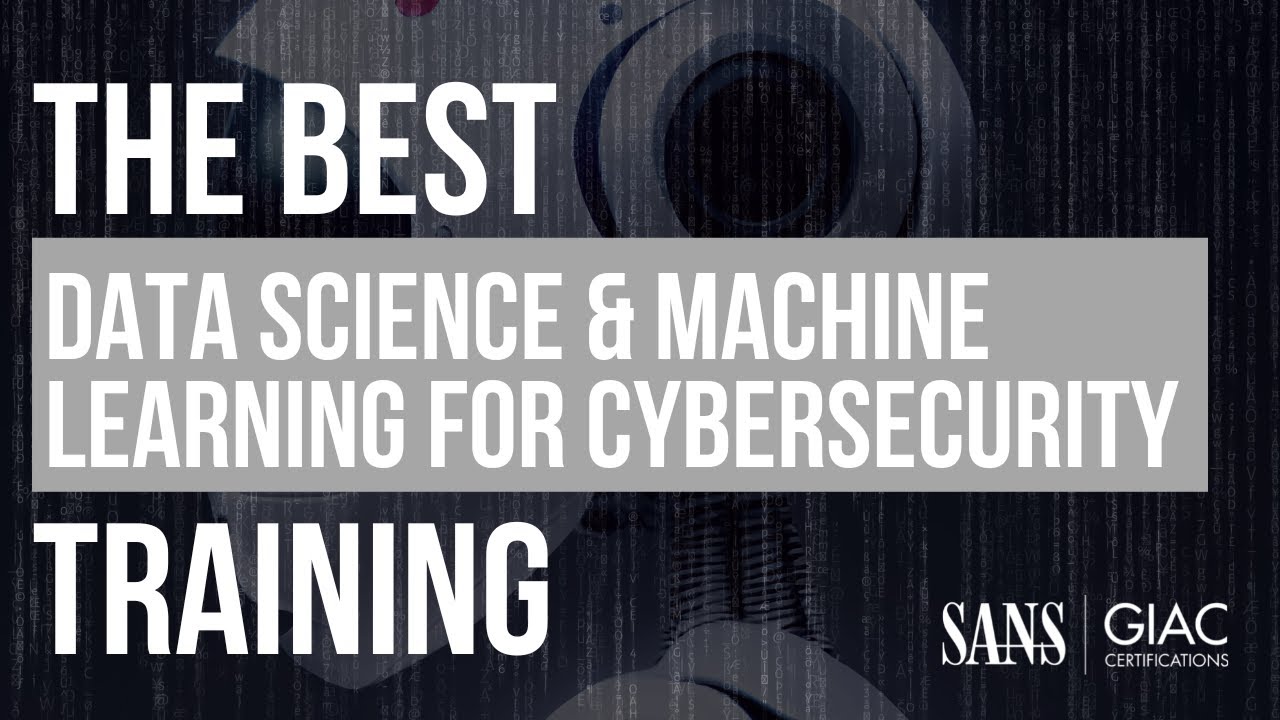 AI, Data Science, and Machine Learning Training for Cybersecurity Professionals with SANS SEC595