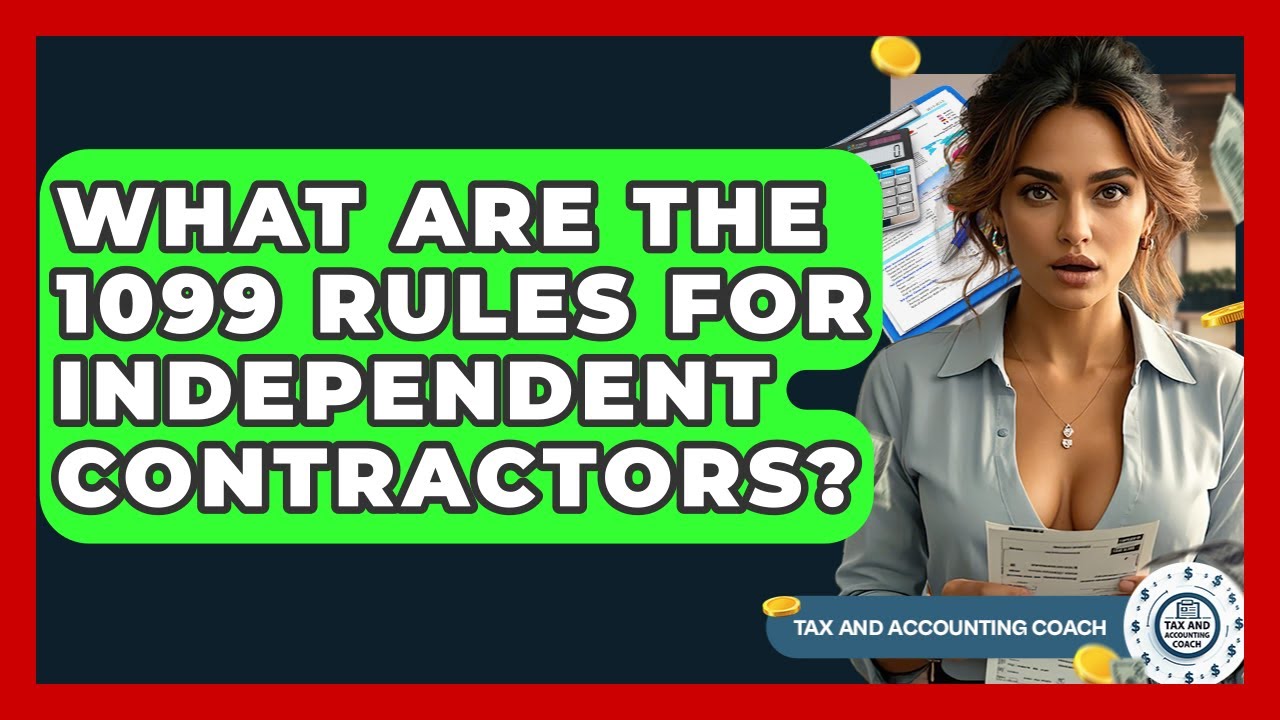 What Are The 1099 Rules For Independent Contractors? - Tax and Accounting Coach