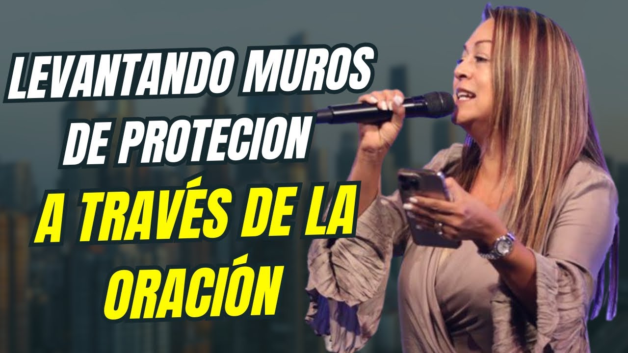 Levantando muros de protecion a través de la Oración!