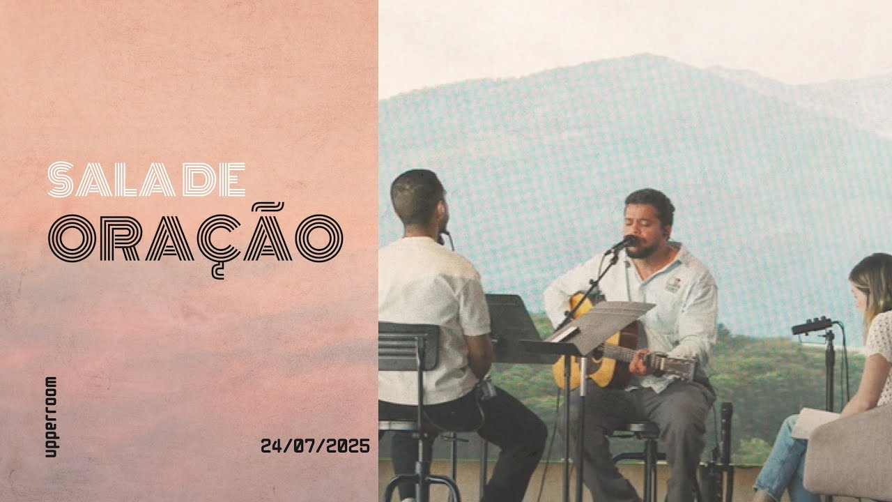 Sala de oração 24/07/25 (Turno Completo) |  UPPERROOM