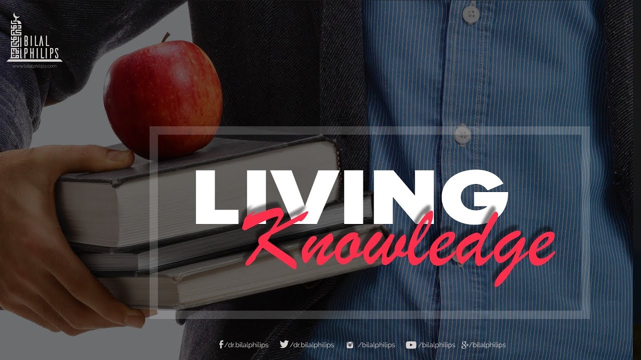 Living Knowledge - Dr. Bilal Philips [HD]