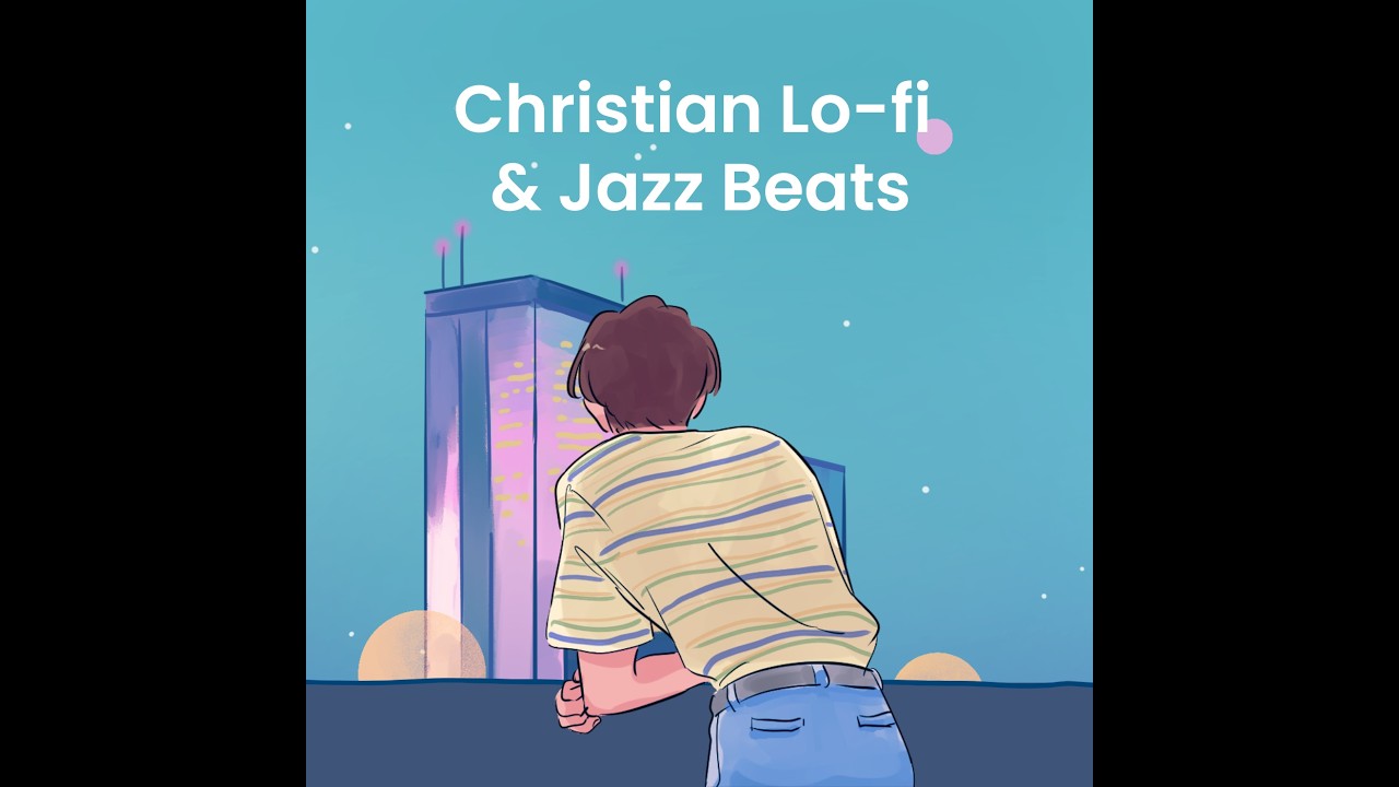 Lofi Jazz Christian Playlist │Stuying, Praying, Worship │Best Christian Lofi and Jazz Psalms