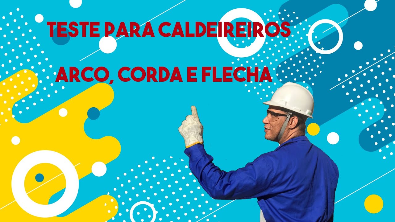 QUESTÃO DE TESTE PARA CALDEIREIROS - Corda, arco e flecha