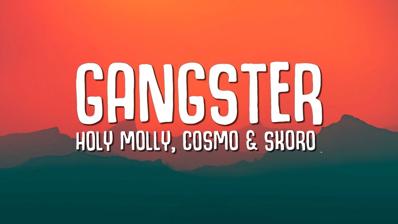 Holy Molly, Cosmo & Skoro - Gangster (Lyrics)