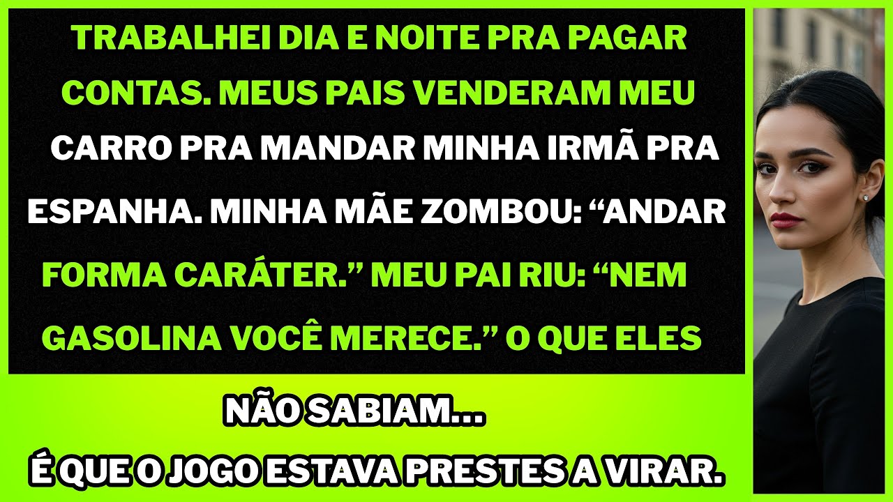 Virei noites pra pagar contas. Meus pais riram… e venderam meu carro pra mimar minha irmã na Espanha