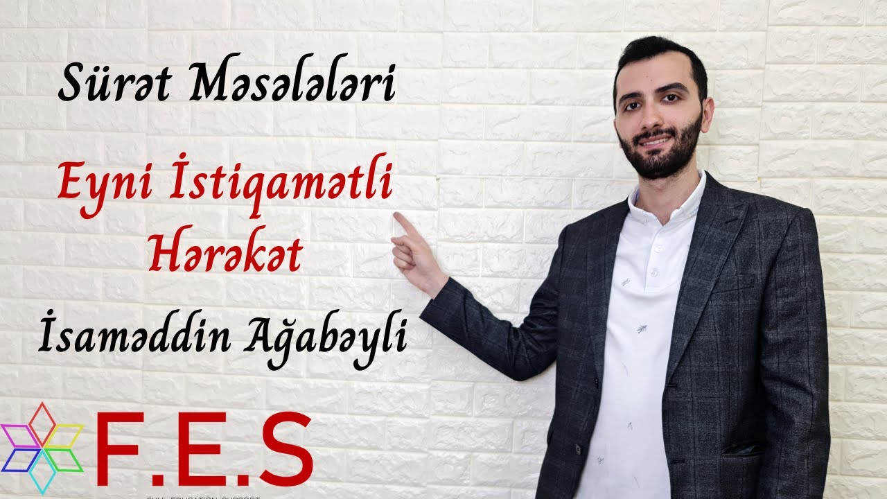 Riyaziyyat | Sürət Məsələləri | Eyni İstiqamətli Hərəkət | Ağabəyli İsaməddin | FES Tədris Mərkəzi