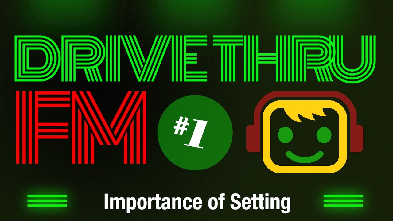 Drive Thru FM #1 - Importance of Setting