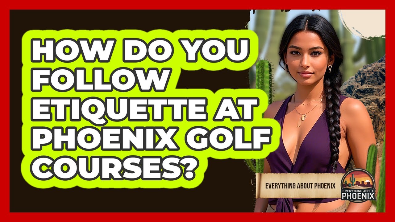 How Do You Follow Etiquette At Phoenix Golf Courses? - Everything About Phoenix