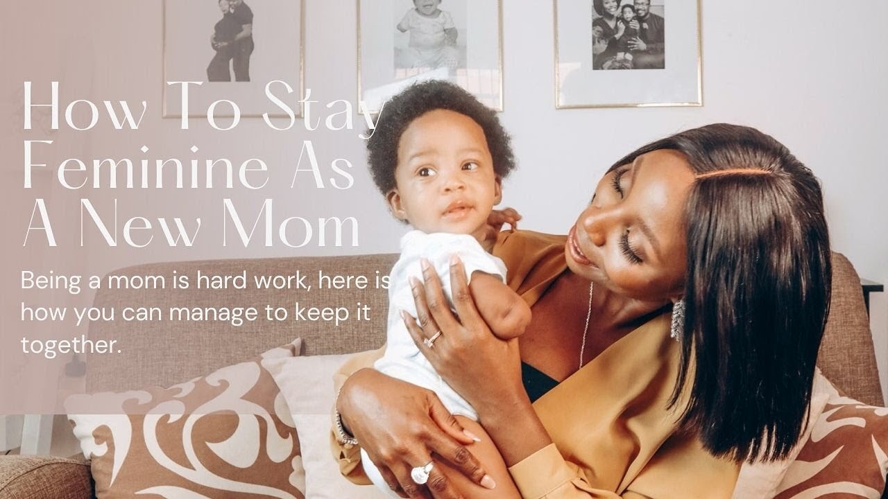 How To Stay Feminine As A New Mom.