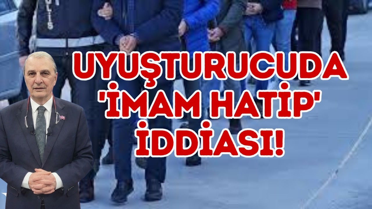 UYUŞTURUCUDA 'İMAM HATİP' İDDİASI!