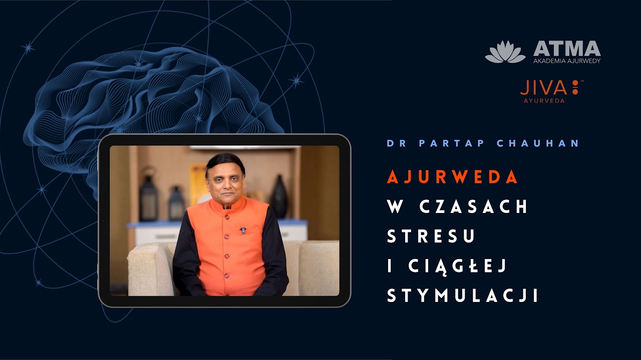 Ajurweda w czasach stresu i ciągłej stymulacji | Dr Partap Chauhan