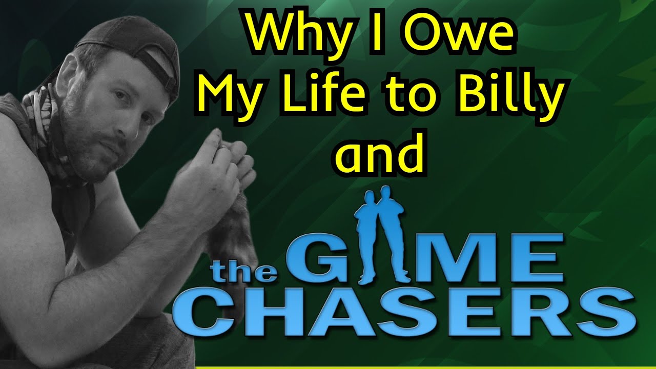 Why I Owe My Life To Billy & The Game Chasers
