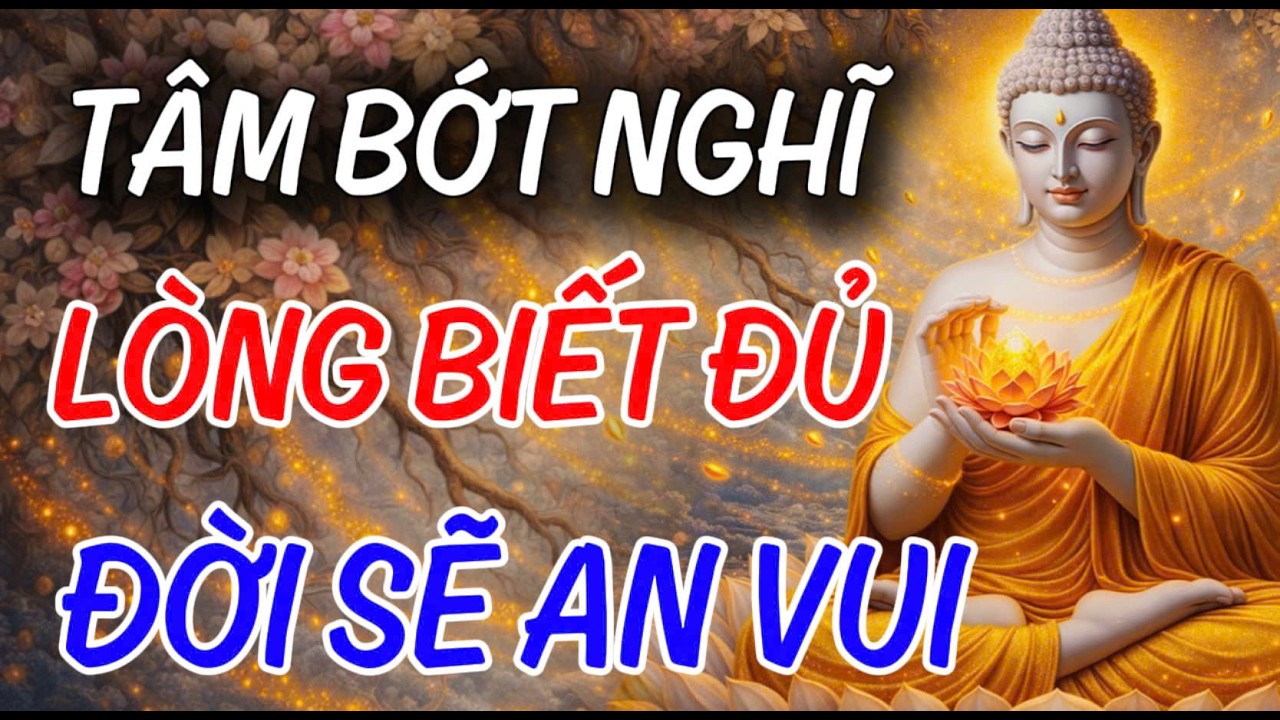 Tâm Bớt Nghĩ Nhiều, Lòng Biết Đủ, Sống An Vui Cảm Nhận Hạnh Phúc Từ NHỮNG ĐIỀU RẤT NHỎ