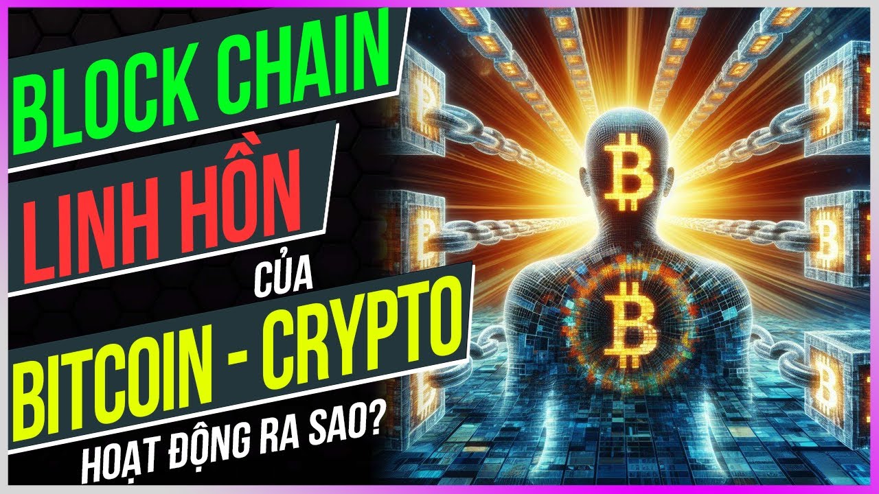 Blockchain  linh hồn của Bitcoin - Crypto hoạt động ra sao? [Dưa Leo DBTT]