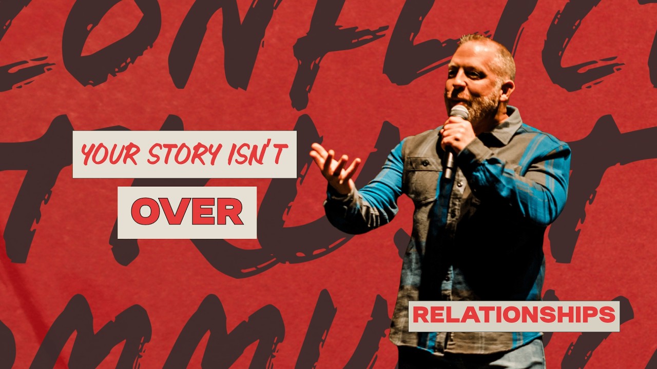 Your Story Isn’t Over // Relationships (part 5) // Pastor Lee Martin