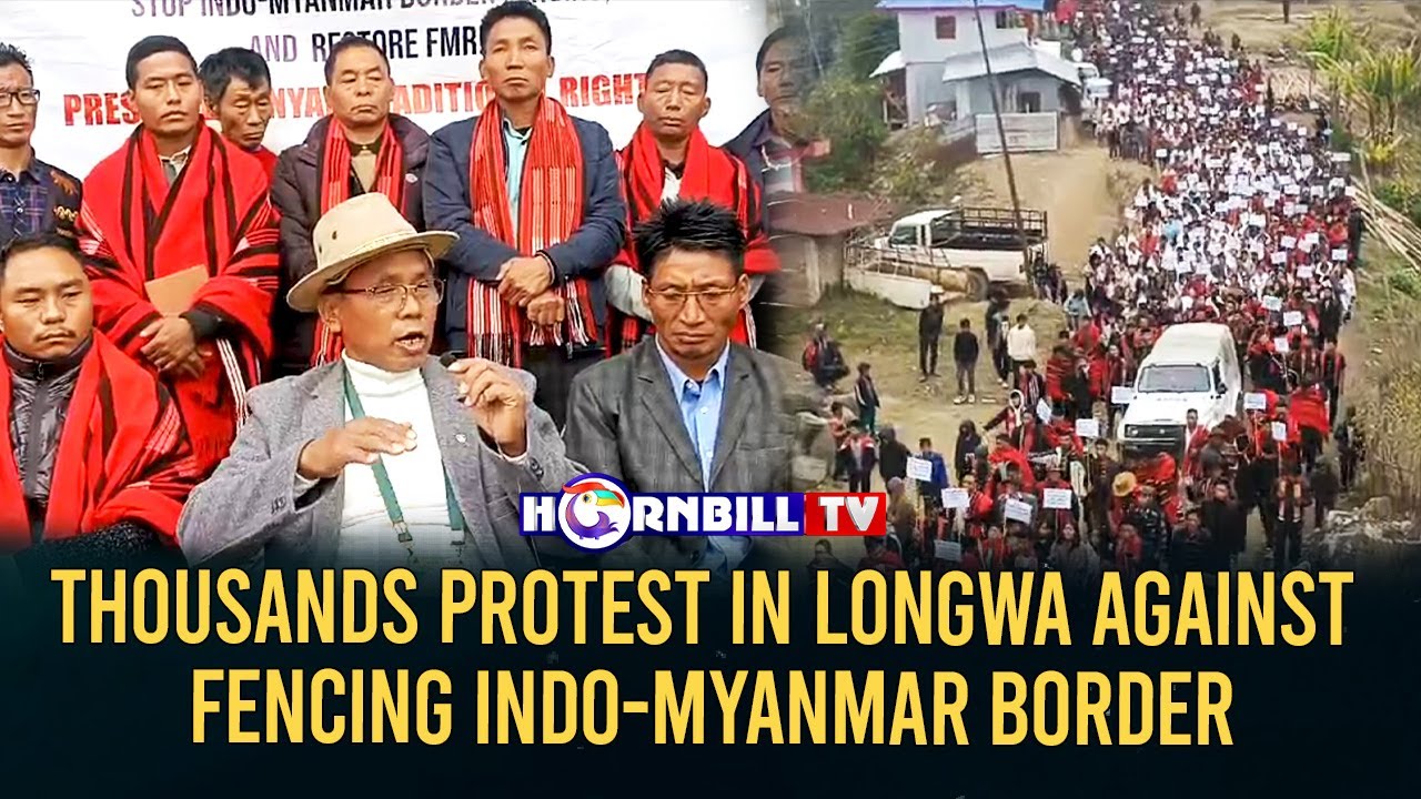 THOUSANDS PROTEST IN LONGWA AGAINST FENCING INDO-MYANMAR BORDER