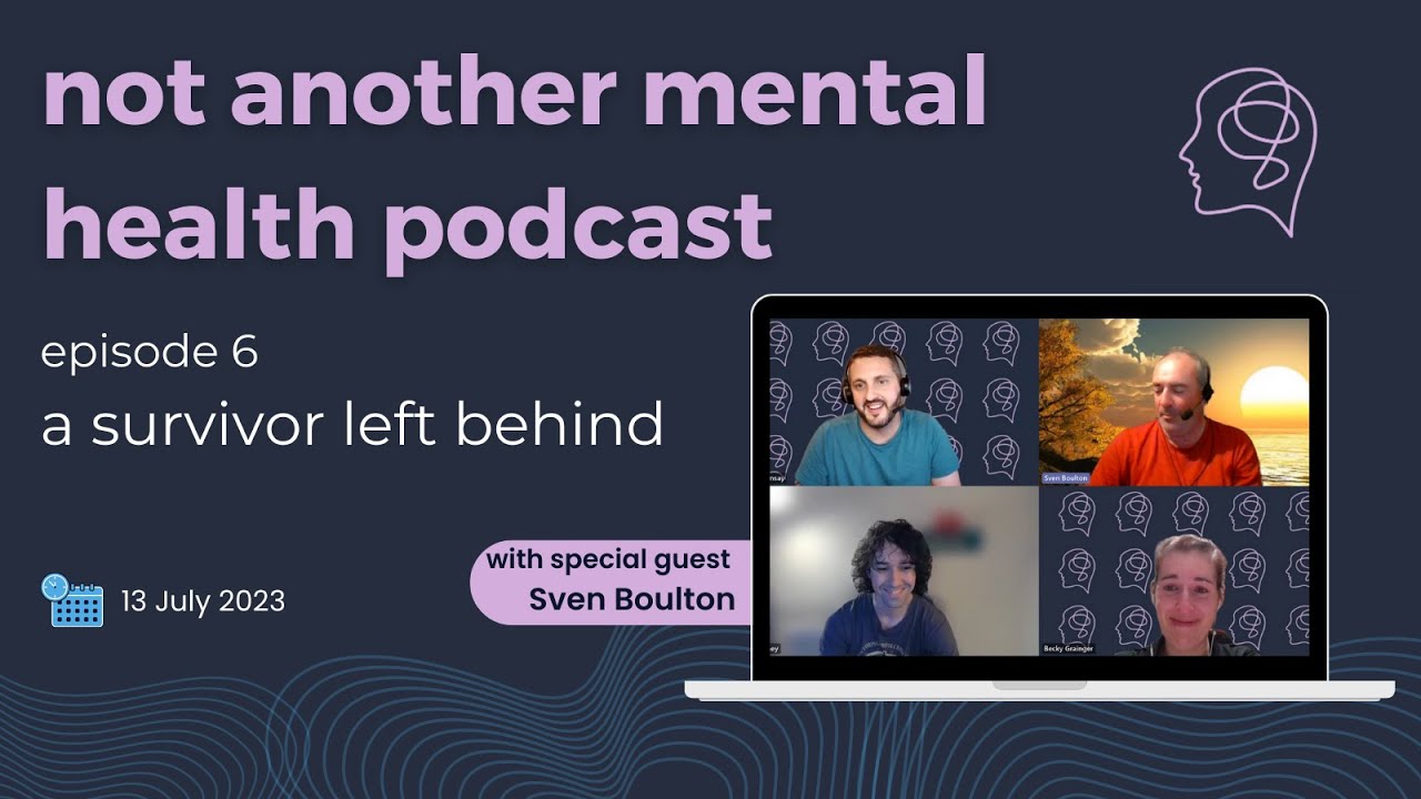 not another mental health podcast #6 - a survivor left behind with Sven Boulton