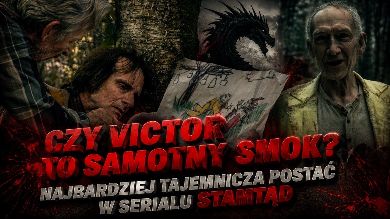Victor I Jego Rola W Serialu Stamtąd |Czy Victor To Samotny Smok?