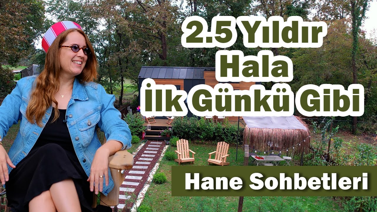2,5 Yıldır Hala İlk G&uuml;nk&uuml; Gibi - Tiny House | Hane Sohbetleri 🏡