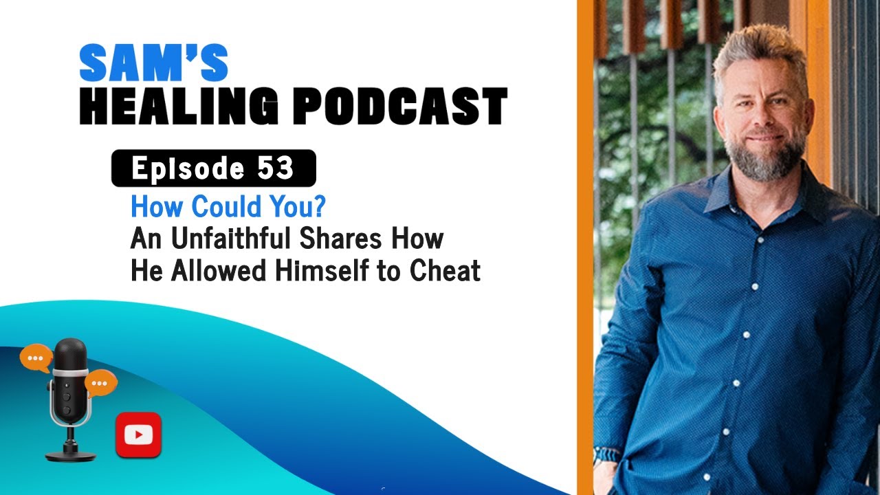 EP 53 How Could You?  An Unfaithful Shares How He Allowed Himself to Cheat