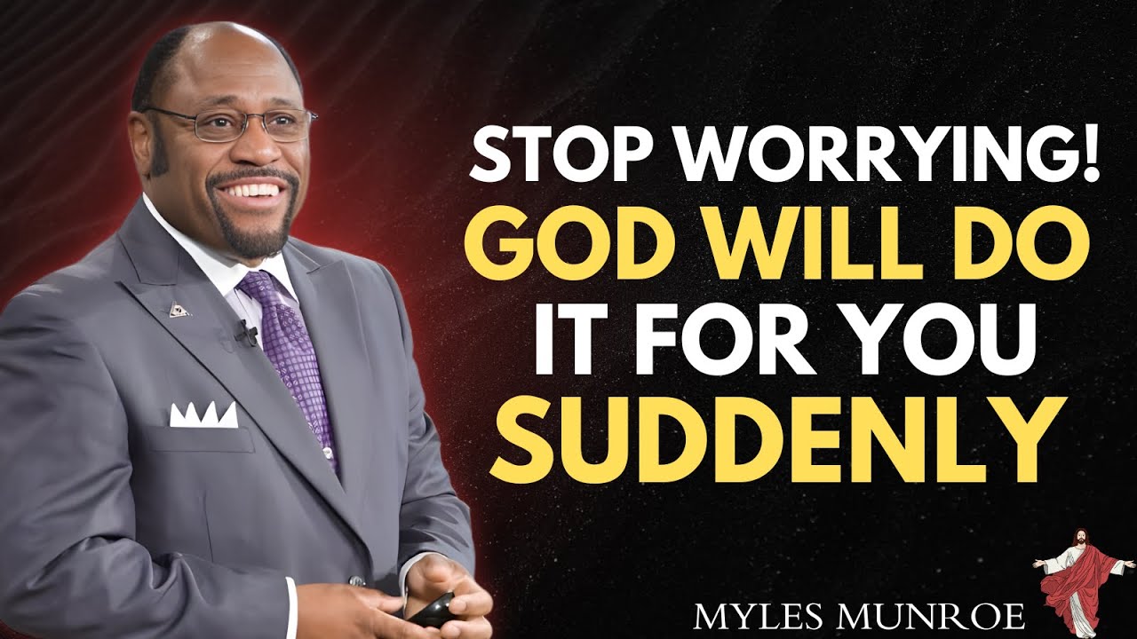 Stop Worrying | God Will Do It For You Suddenly | Myles Munreo