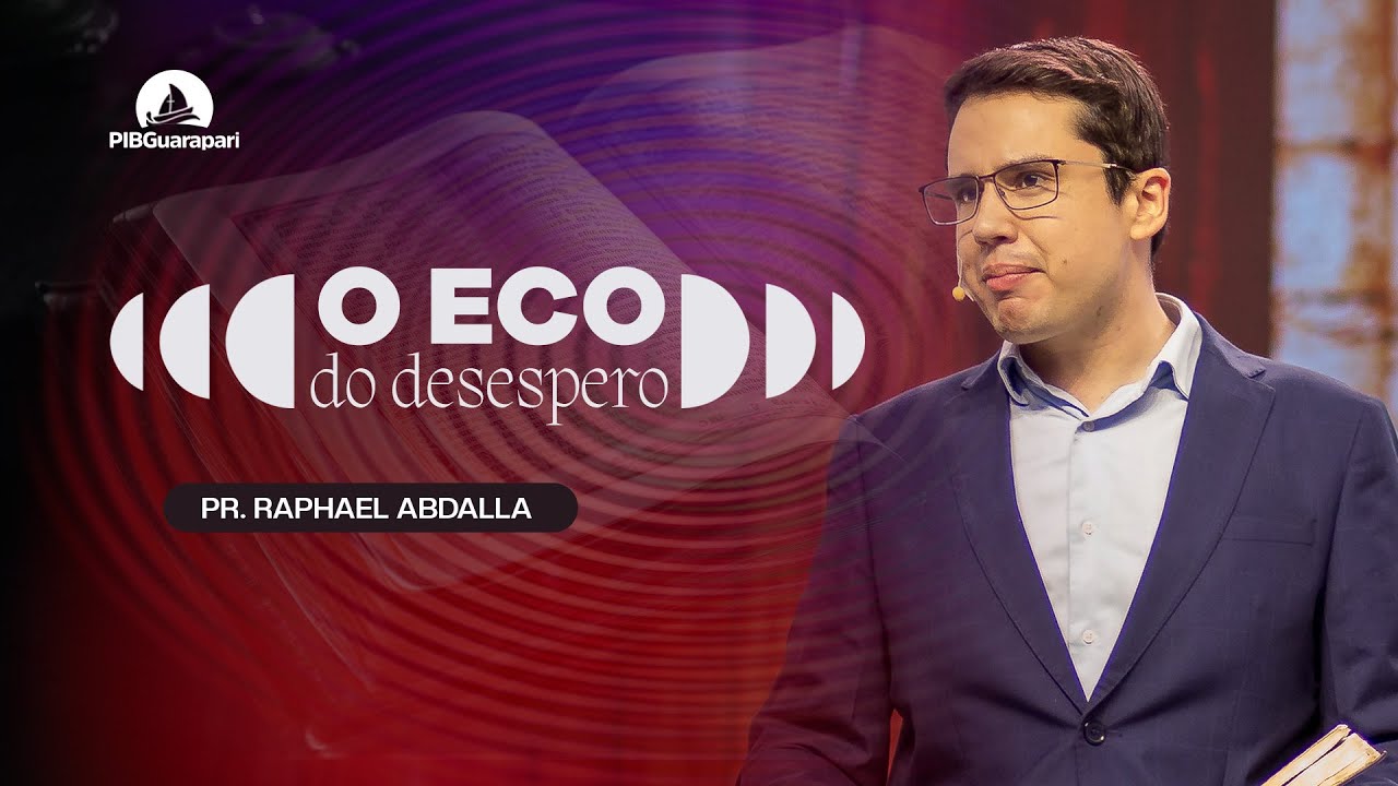 O ECO DO DESESPERO | Pr. Raphael Abdalla - 17/08/2025 - 19h