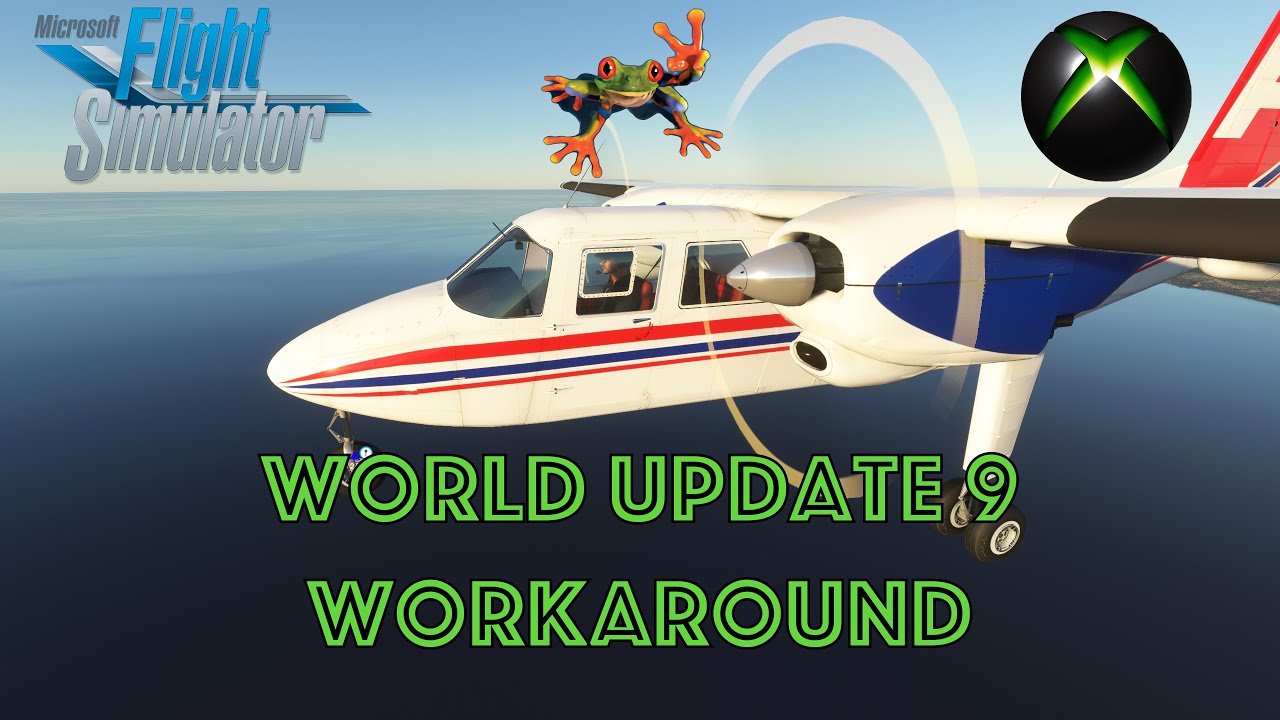 World Update 9 Workaround For Xbox Users MSFS 2020