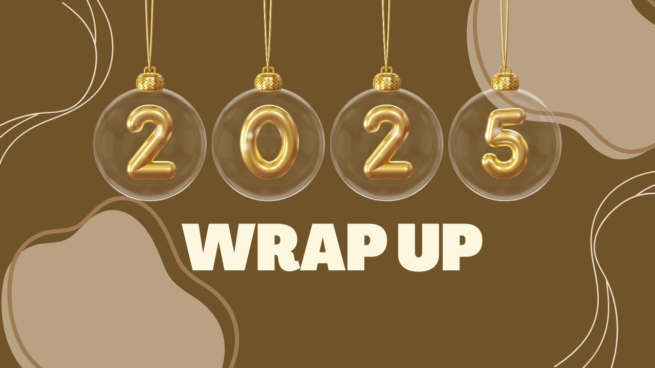 2025 Year Wrap Up