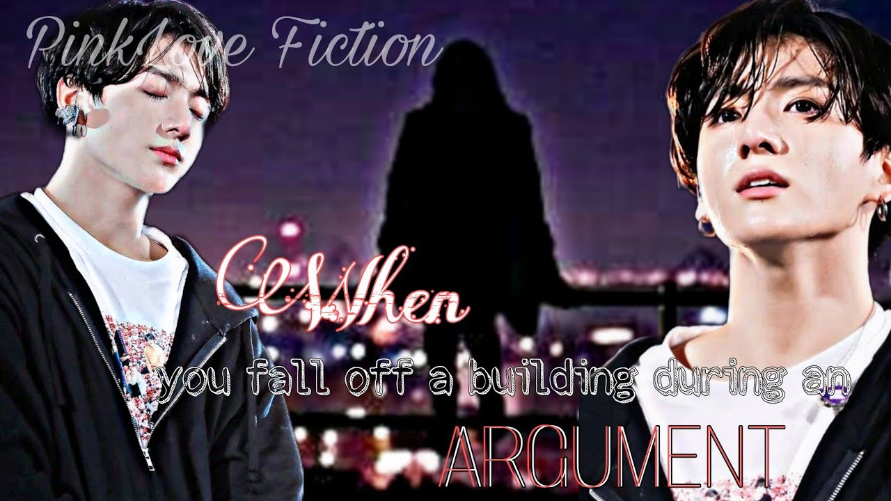When you fall off a Building during an Argument || Jungkook Oneshot💫 #Requested#