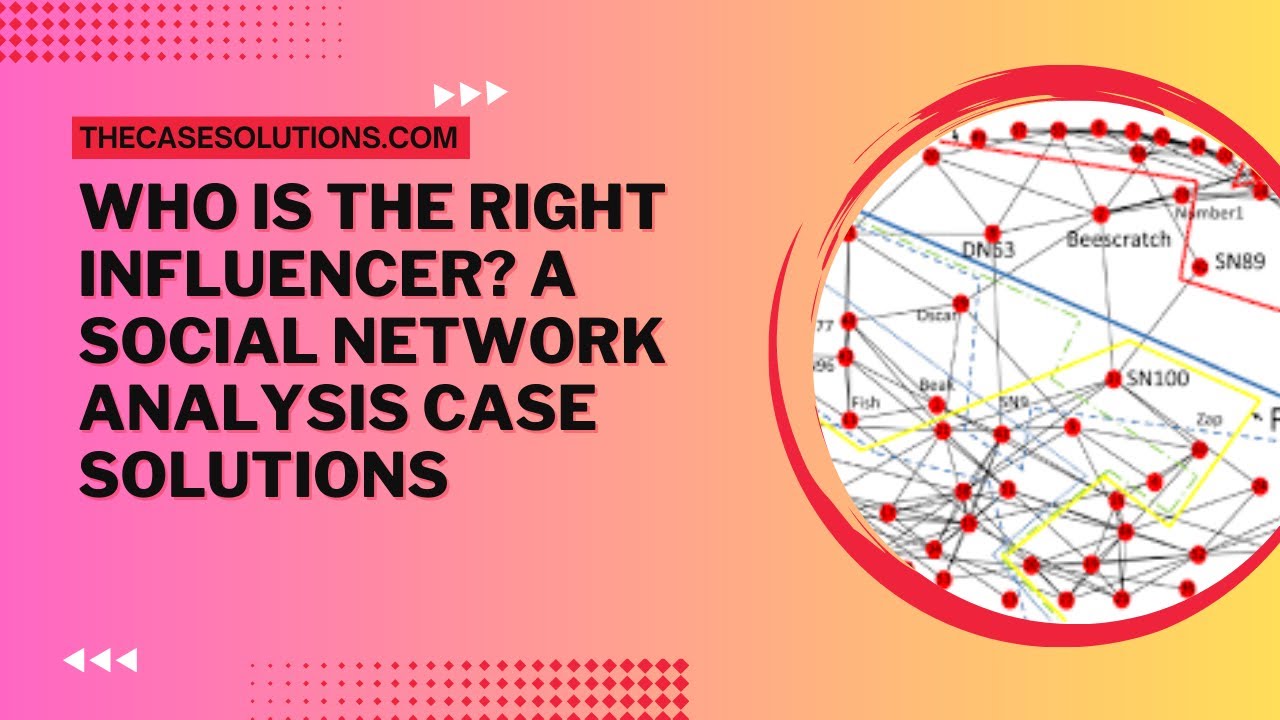 Who is the Right Influencer? A Social Network Analysis | Case Study Help | Case Study Solution